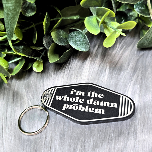 I'm the Whole Damn Problem - Acrylic Keychain