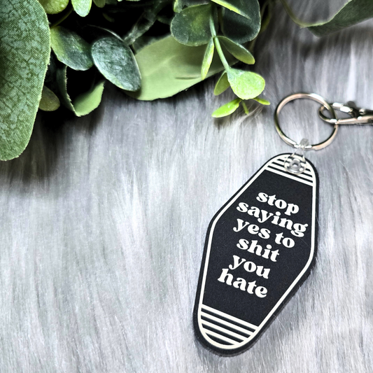 Stop Saying Yes to Shit You Hate - Acrylic Keychain