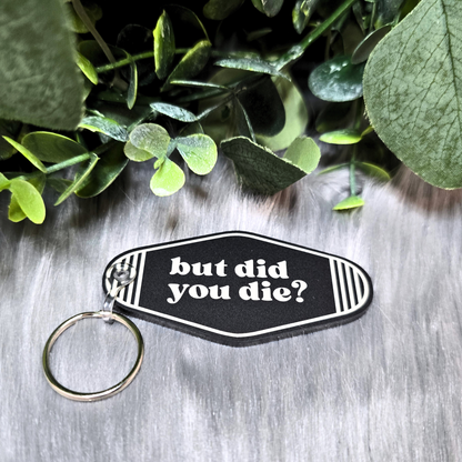 But Did You Die? Acrylic Keychain