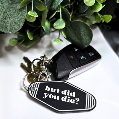 But Did You Die? Acrylic Keychain