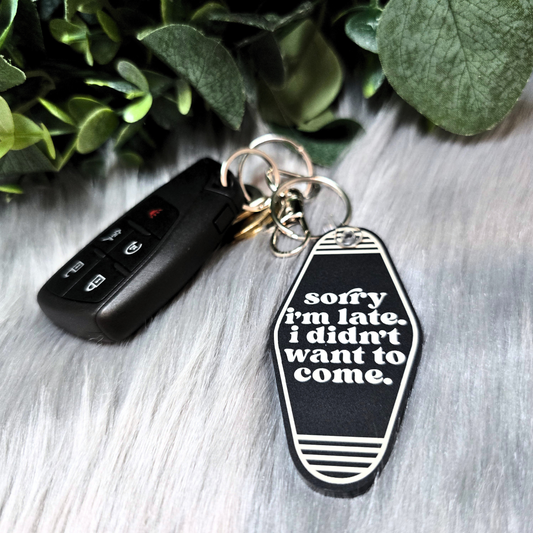 Sorry I'm Late, I Didn't Want To Come - Acrylic Keychain