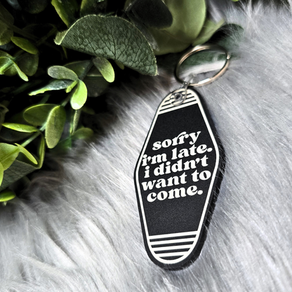 Sorry I'm Late, I Didn't Want To Come - Acrylic Keychain