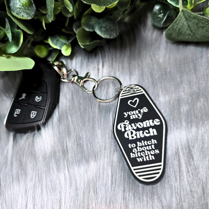 You're My Favorite Bitch To Bitch About Bitches - Acrylic Keychain