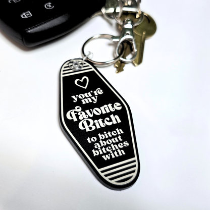 You're My Favorite Bitch To Bitch About Bitches - Acrylic Keychain