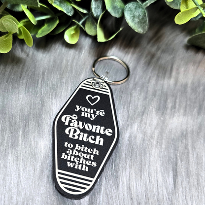 You're My Favorite Bitch To Bitch About Bitches - Acrylic Keychain