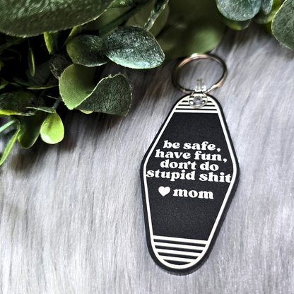 Be Safe, Have Fun, Don't Do Stupid Shit <3 Mom - Acrylic Keychain